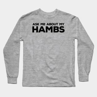 Ask Me About My HAMBS Long Sleeve T-Shirt